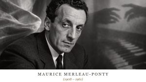 Maurice Merleau-Ponty (1908 – 1961)