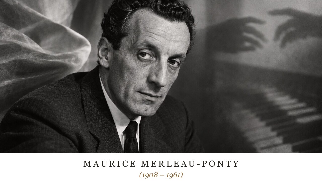 Maurice Merleau-Ponty (1908 – 1961)