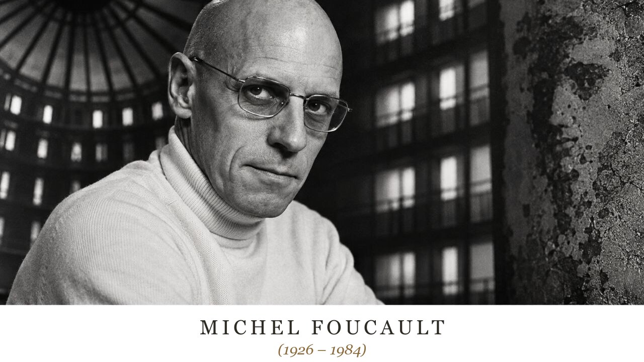 Michel Foucault (1926 – 1984)