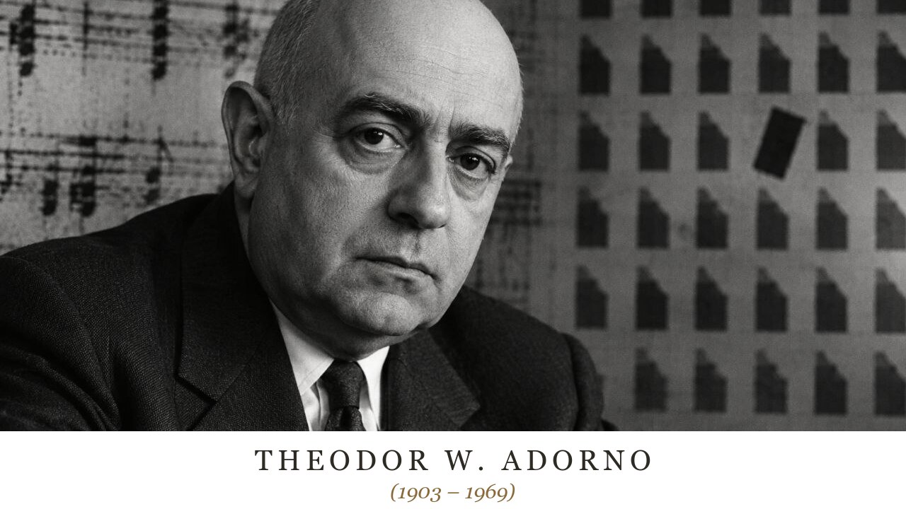 Theodor W. Adorno (1903 – 1969)
